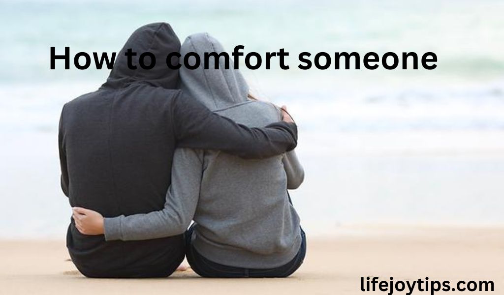 How to Comfort Someone