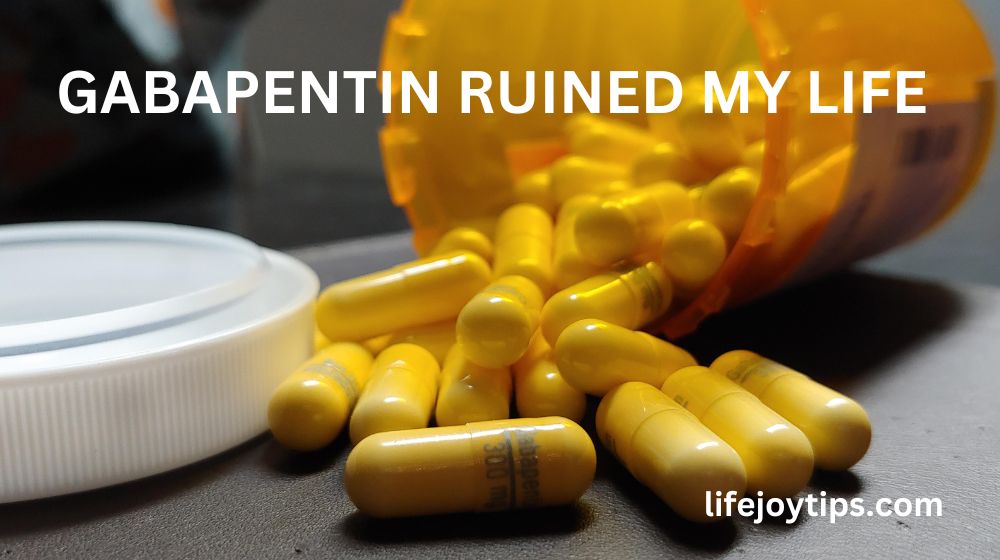 Gabapentin ruined my life