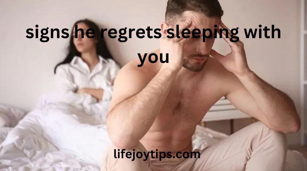 Signs He Regrets Sleeping With You