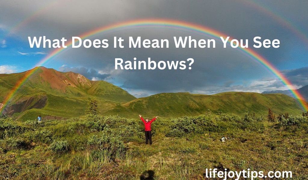 What Does It Mean When You See Rainbows?