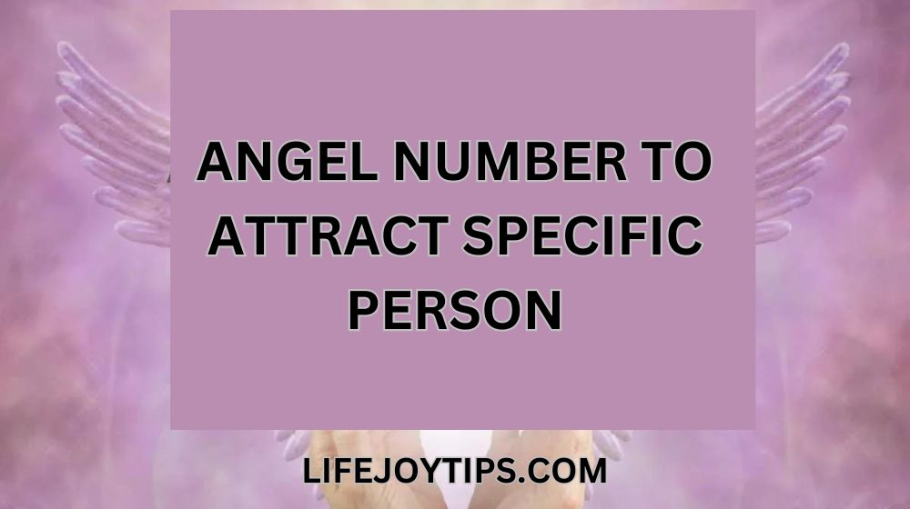 Angel number to attract specific person