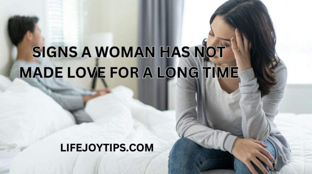 signs a woman has not made love for a long time